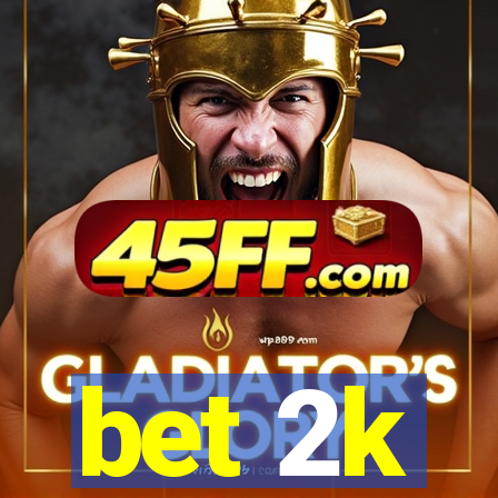 bet 2k